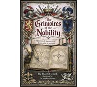 The Occult Libraries of the Nobility: A Reference of Grimoires from Past to Present (SWCM - Sourceworks of Ceremonial Magic Series Series)
