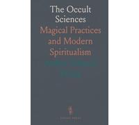 The Occult Sciences: Magical Practices and Modern Spiritualism
