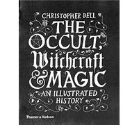 The Occult, Witchcraft & Magic: An Illustrated History – Thames & Hudson