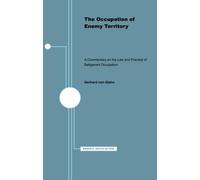 The Occupation of Enemy Territory: A Commentary on the Law and Practice of Belligerent Occupation