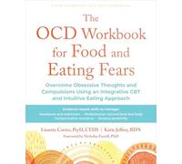 The OCD Workbook for Food and Eating Fears: Overcome Obsessive Thoughts and Compulsions Using an Integrative CBT and Intuitive Eating Approach