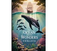 The Ocean and Its Wonders: Annotated
