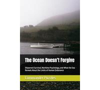 The Ocean Doesn’t Forgive: Shipwreck Survival, Maritime Psychology, and What the Sea Reveals About the Limits of Human Endurance