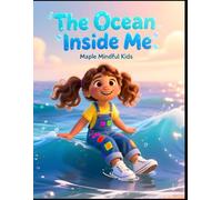 The Ocean Inside Me: A Mindfulness Story About Emotions, Breathing, and Finding Calm Within the Waves (Mindful Kids, Real Life)