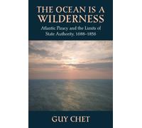 The Ocean Is a Wilderness: Atlantic Piracy and the Limits of State Authority, 1688-1856