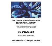 THE OCEAN KINGDOM EDITION SUDOKU COLLECTION Volume Five - Octopus Edition: Sudoku Puzzle Book for Adults, Brain Training, Logic Puzzles, Sudoku with ... and Concentration, Problem-Solving Skills