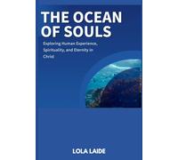 THE OCEAN OF SOULS: Exploring Human Experience, Spirituality, and Eternity in Christ