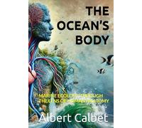 THE OCEAN’S BODY: MARINE ECOLOGY THROUGH THE LENS OF HUMAN ANATOMY