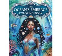 The Ocean’s Embrace: A Black Mermaid Coloring Book Featuring Enchanting Underwater Worlds, Sea Goddess, Coral Dreams, and Empowering Fantasy Scenes for Relaxation, Creativity, and Self-Expression