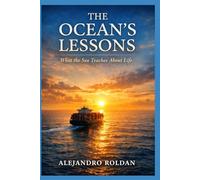 The Ocean’s Lessons: What the Sea Teaches About Life