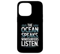 The Ocean Speaks Windsurfers Listen Case for iPhone 14 Pro Max