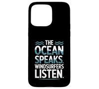 The Ocean Speaks Windsurfers Listen Case for iPhone 15 Pro Max