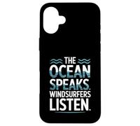 The Ocean Speaks Windsurfers Listen Case for iPhone 16 Plus