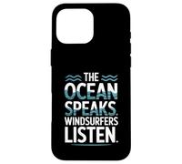 The Ocean Speaks Windsurfers Listen Case for iPhone 16 Pro Max