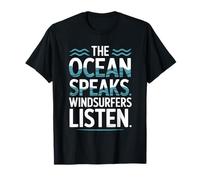 The Ocean Speaks Windsurfers Listen T-Shirt