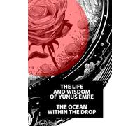 The Ocean Within the Drop: The Life and Wisdom of Yunus Emre