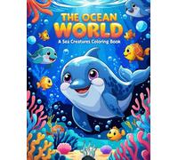 The Ocean World: A Sea Creatures Coloring Book -: A Fun and Educational Coloring Adventure for Kids