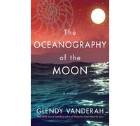 The Oceanography of the Moon : A Novel