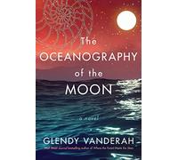 The Oceanography of the Moon : A Novel