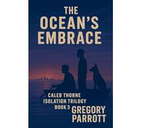 The Ocean's Embrace: 3 (Caleb Thorne Isolation Trilogy)