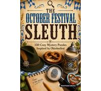 The October Festival Sleuth: 150 Cozy Mystery Puzzles to Solve the Killer, Victim, Weapon, and Crime Scene. (The Holiday Sleuth Series)
