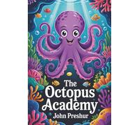 The Octopus Academy: Dive into a World of Learning and Friendship Beneath the Waves
