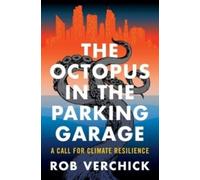 The Octopus in the Parking Garage : A Call for Climate Resilience