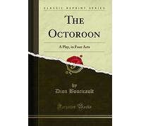 The Octoroon: A Play, in Four Acts (Classic Reprint)