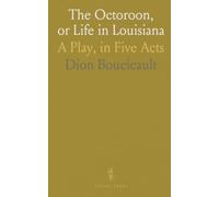 The Octoroon, or Life in Louisiana: A Play, in Five Acts