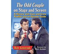 The Odd Couple on Stage and Screen: A History with Cast and Crew Profiles and an Episode Guide