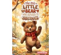 The Odd Little Bear Who Refused to Hibernate: A Heartwarming Bedtime Story About Being Curious, Brave, and Loved - For Ages 4-8 (The Odd Little Stories)