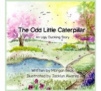 The Odd Little Caterpillar: An Ugly Duckling Story