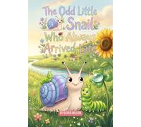 The Odd Little Snail Who Always Arrived Late: A Heartwarming Read-Aloud Picture Book About Patience, Self-Acceptance, and the Power of Slowing Down - Perfect for Ages 4-8 (The Odd Little Stories)