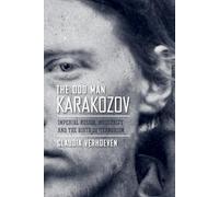 The Odd Man Karakozov: Imperial Russia, Modernity, and the Birth of Terrorism