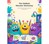 The Oddball Monster Workshop: A Draw, Color, and Create Activity Book for Kids Ages 5-8 (The Oddball Monster Activity Books)