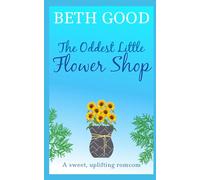 The Oddest Little Flower Shop: A sweet, uplifting romcom