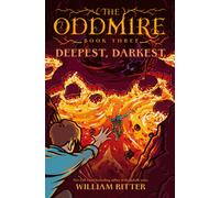 The Oddmire, Book 3: Deepest, Darkest : Deepest, Darkest