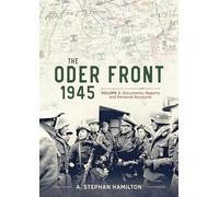 The Oder Front 1945 Volume 2: Documents Reports & Personal Accounts