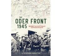 The Oder Front 1945 Volume 2 : Documents, Reports and Personal Accounts