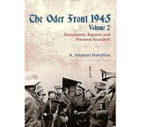 The Oder Front 1945, Volume 2: Documents, Reports & Personal Accounts
