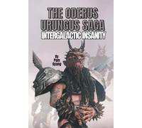 THE ODERUS URUNGUS SAGA: INTERGALACTIC INSANITY