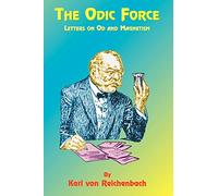 The Odic Force: Letters on Od and Magnetism