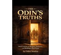 The Odin’s Truths: Hard Lessons on Respect, Authority, and Building a Real Home