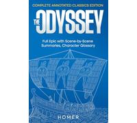 The Odyssey (Complete Annotated Classics Edition): Full Epic with Scene-by-Scene Summaries, Character Glossary
