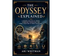 The Odyssey Explained: A Modern Analysis of Themes, Symbolism, Characters, and Story Structure in Greek Mythology
