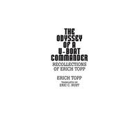 The Odyssey of a U-boat commander: Recollections of Erich Topp