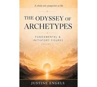 The Odyssey of Archetypes Volume I: Fundamental & Initiatory Figures