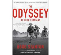 The Odyssey of Echo Company: The 1968 Tet Offensive and the Epic Battle to Survive the Vietnam War