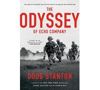 The Odyssey of Echo Company: The 1968 Tet Offensive and the Epic Battle to Survive the Vietnam War