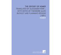 The Odyssey of Homer: Translated by Alexander Pope ; With Notes by Theodore Alois Buckley and Flaxman's Designs (1891)